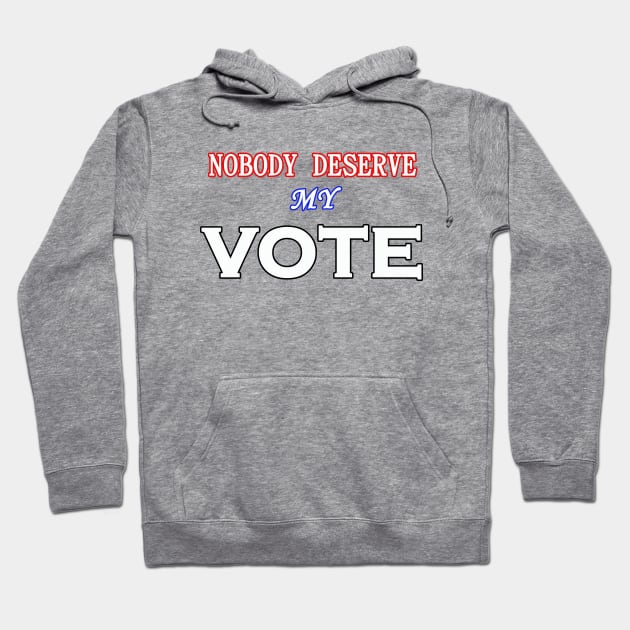 NOBODY DESERVE MY VOTE Hoodie by wael store